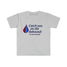 Load image into Gallery viewer, Catch You on the Rebound_Unisex Softstyle T-Shirt